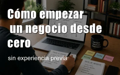 Cómo empezar un negocio desde cero sin experiencia previa