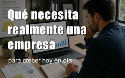 Qué necesita realmente una empresa para crecer hoy en día